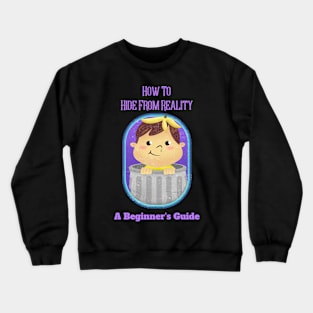 How to hide from reality - Vintage Dark Humour Crewneck Sweatshirt